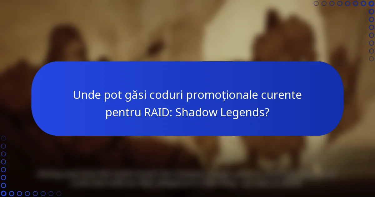 Unde pot găsi coduri promoționale curente pentru RAID: Shadow Legends?