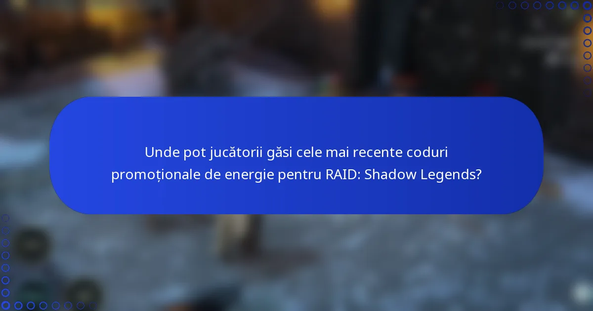 Unde pot jucătorii găsi cele mai recente coduri promoționale de energie pentru RAID: Shadow Legends?